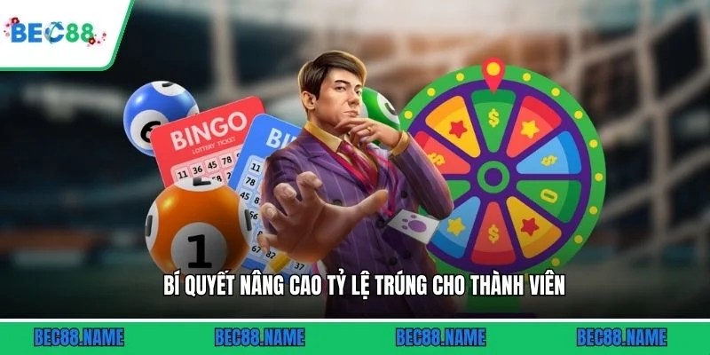 Bí quyết nâng cao tỷ lệ trúng cho thành viên