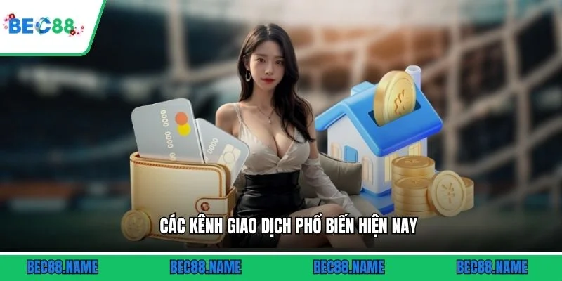 Rút tiền 3 Các kênh giao dịch phổ biến hiện nay