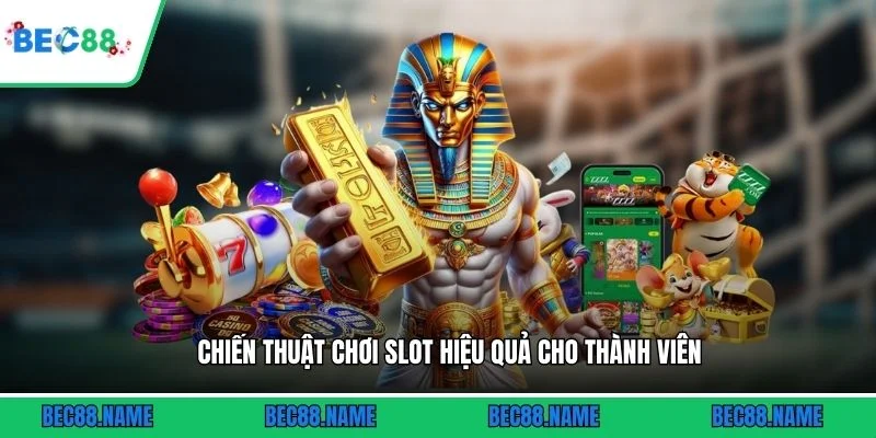 Nổ Hũ Phát Tài - Bí Quyết Săn Jackpot Khủng 3 Chiến thuật chơi slot hiệu quả cho thành viên