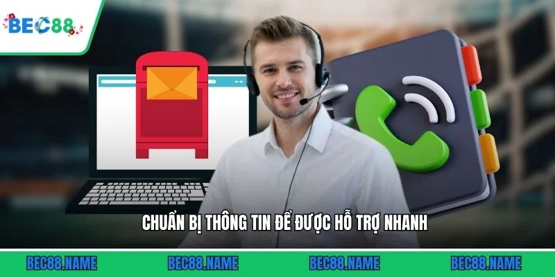 Liên hệ 2 Chuẩn bị thông tin để được hỗ trợ nhanh