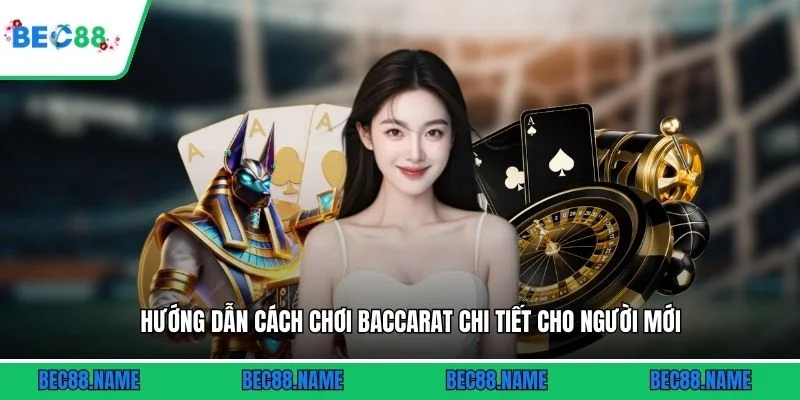 Hướng dẫn cách chơi Baccarat chi tiết cho người mới