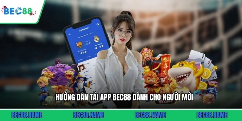 Tải app 1 Hướng dẫn tải app BEC88 dành cho người mới