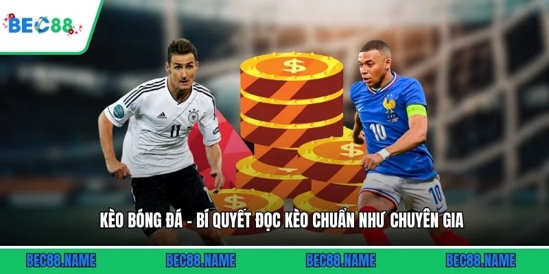 Kèo Bóng Đá - Bí Quyết Đọc Kèo Chuẩn Như Chuyên Gia