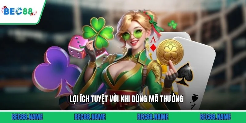 Lợi ích tuyệt vời khi dùng mã thưởng