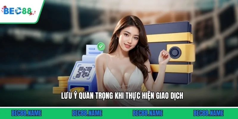 Nạp tiền 3 Lưu ý quan trọng khi thực hiện giao dịch
