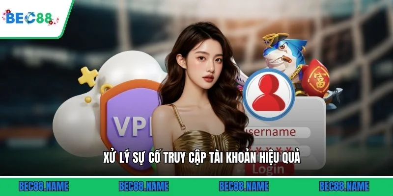 Đăng nhập 2 Xử lý sự cố truy cập tài khoản hiệu quả