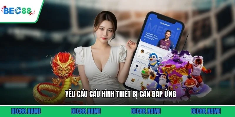 Tải app 2 Yêu cầu cấu hình thiết bị cần đáp ứng
